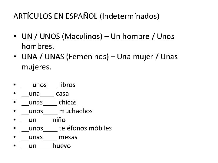 ARTÍCULOS EN ESPAÑOL (Indeterminados) • UN / UNOS (Maculinos) – Un hombre / Unos