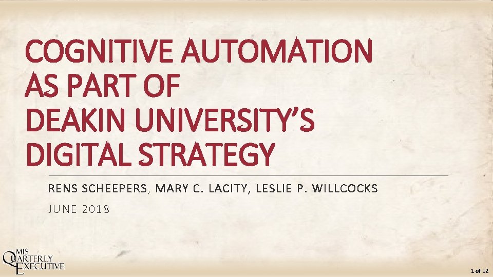 COGNITIVE AUTOMATION AS PART OF DEAKIN UNIVERSITY’S DIGITAL STRATEGY RENS SCHEEPERS, MARY C. LACITY,