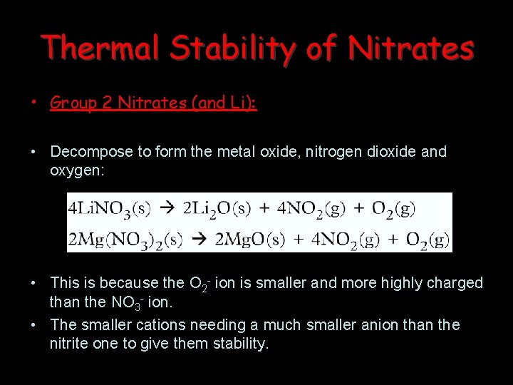Thermal Stability of Nitrates • Group 2 Nitrates (and Li): • Decompose to form