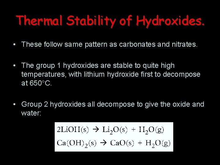 Thermal Stability of Hydroxides. • These follow same pattern as carbonates and nitrates. •