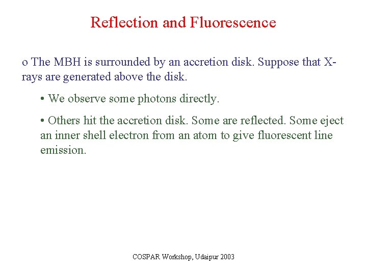 Reflection and Fluorescence o The MBH is surrounded by an accretion disk. Suppose that