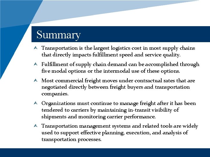 Summary Ù Transportation is the largest logistics cost in most supply chains that directly