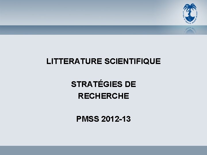 LITTERATURE SCIENTIFIQUE STRATÉGIES DE RECHERCHE PMSS 2012 -13 