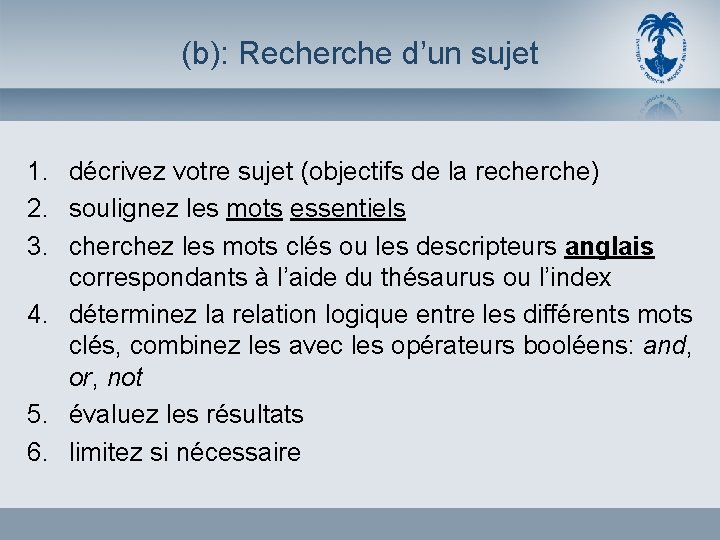 (b): Recherche d’un sujet 1. décrivez votre sujet (objectifs de la recherche) 2. soulignez