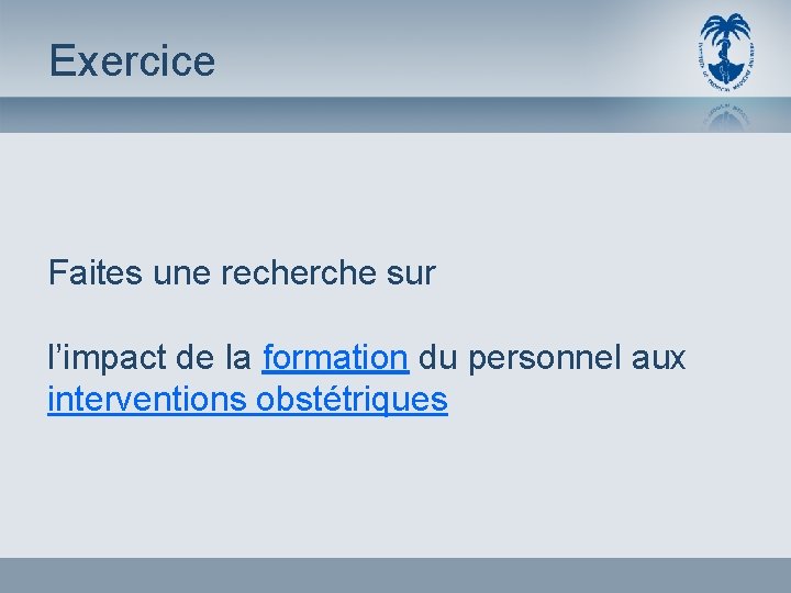 Exercice Faites une recherche sur l’impact de la formation du personnel aux interventions obstétriques