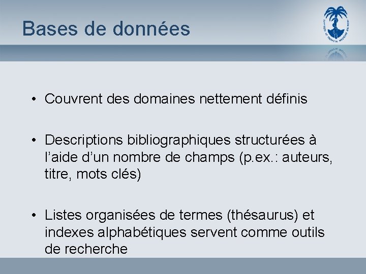 Bases de données • Couvrent des domaines nettement définis • Descriptions bibliographiques structurées à