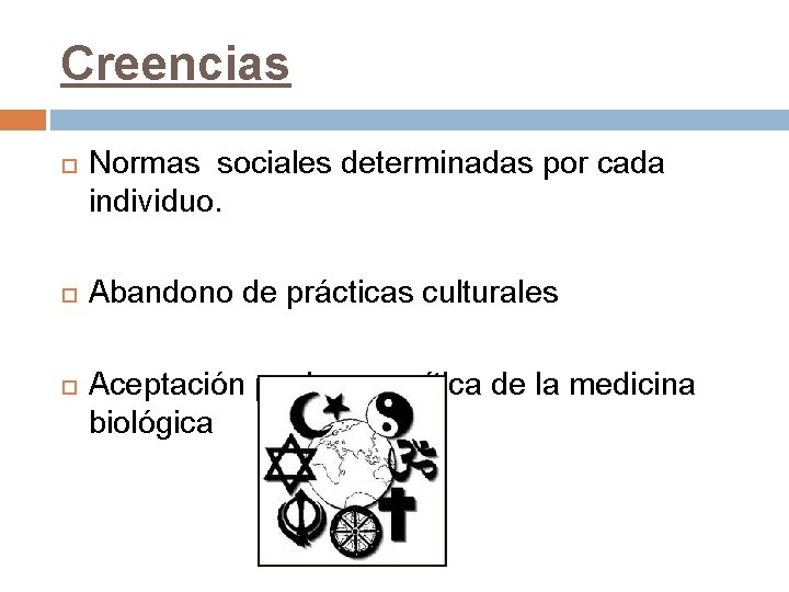 Creencias Normas sociales determinadas por cada individuo. Abandono de prácticas culturales Aceptación pasiva y