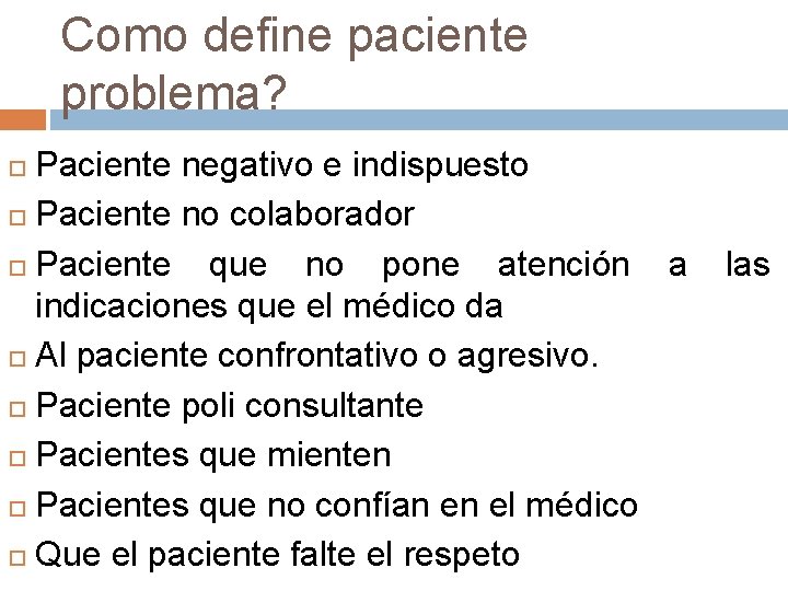 Como define paciente problema? Paciente negativo e indispuesto Paciente no colaborador Paciente que no