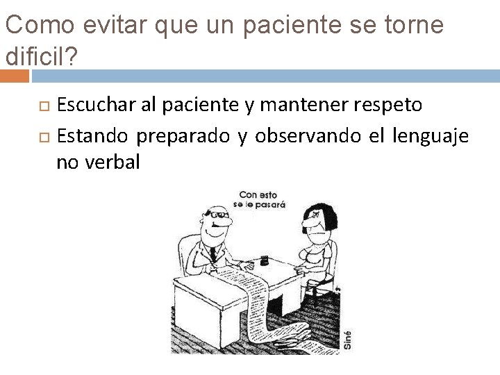 Como evitar que un paciente se torne dificil? Escuchar al paciente y mantener respeto