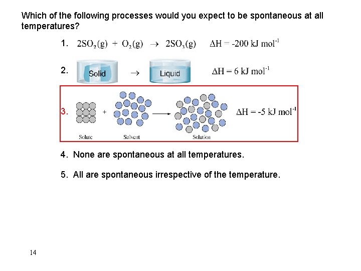 Which of the following processes would you expect to be spontaneous at all temperatures?