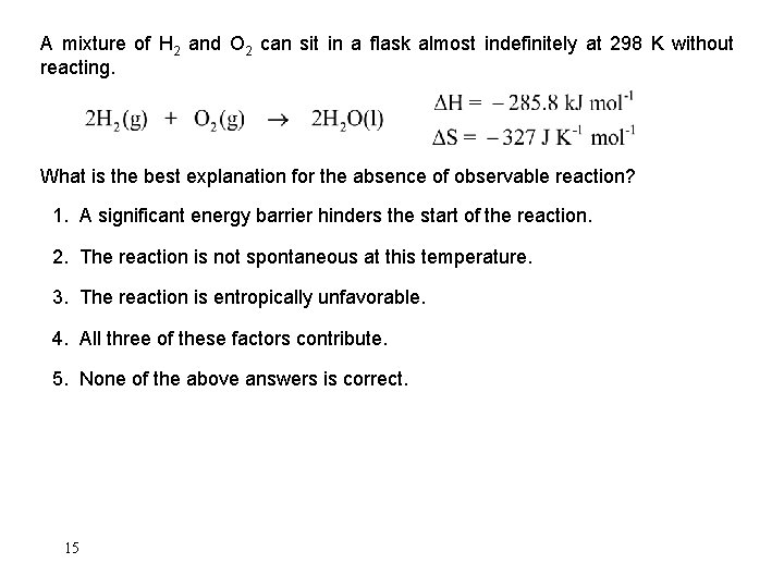 A mixture of H 2 and O 2 can sit in a flask almost