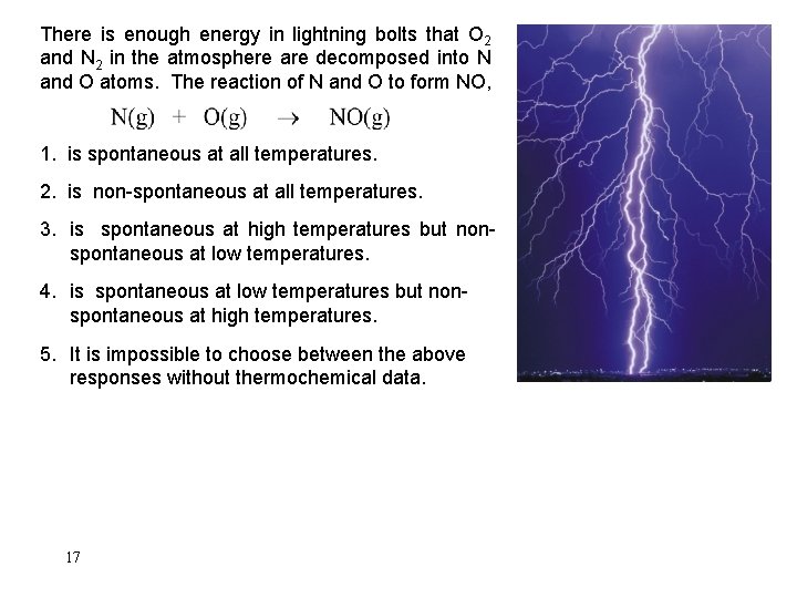 There is enough energy in lightning bolts that O 2 and N 2 in