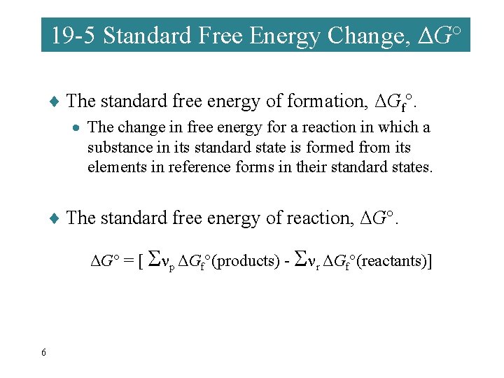 19 -5 Standard Free Energy Change, ΔG° ¨ The standard free energy of formation,