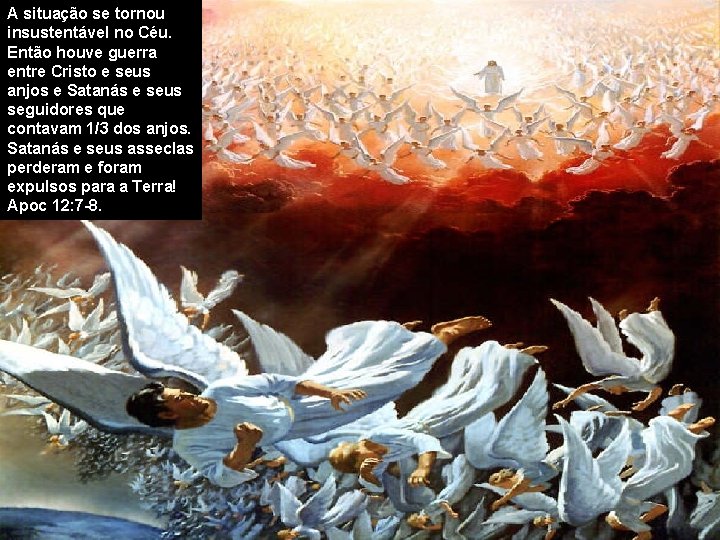 A situação se tornou insustentável no Céu. Então houve guerra entre Cristo e seus A situação se tornou insustentável no Céu. Então houve guerra entre Cristo e seus