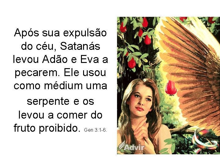 Após sua expulsão do céu, Satanás levou Adão e Eva a pecarem. Ele usou Após sua expulsão do céu, Satanás levou Adão e Eva a pecarem. Ele usou