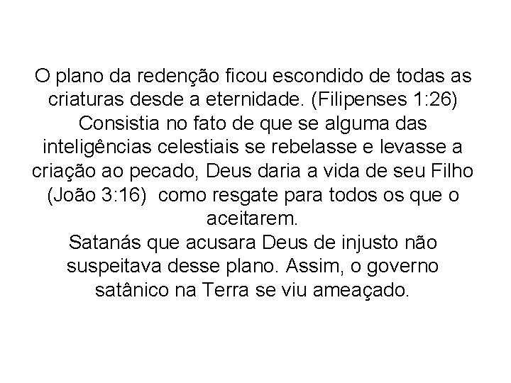 O plano da redenção ficou escondido de todas as criaturas desde a eternidade. (Filipenses O plano da redenção ficou escondido de todas as criaturas desde a eternidade. (Filipenses
