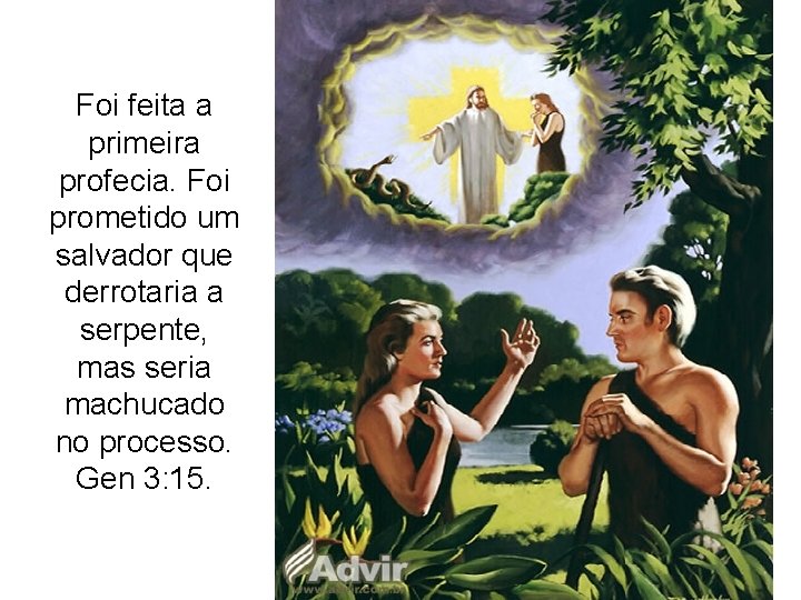 Foi feita a primeira profecia. Foi prometido um salvador que derrotaria a serpente, mas Foi feita a primeira profecia. Foi prometido um salvador que derrotaria a serpente, mas