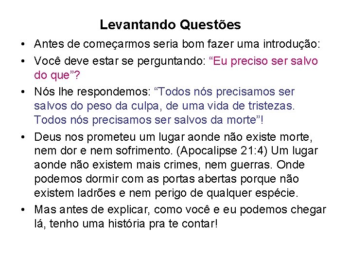 Levantando Questões • Antes de começarmos seria bom fazer uma introdução: • Você deve Levantando Questões • Antes de começarmos seria bom fazer uma introdução: • Você deve