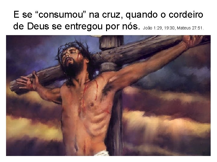 E se “consumou” na cruz, quando o cordeiro de Deus se entregou por nós. E se “consumou” na cruz, quando o cordeiro de Deus se entregou por nós.