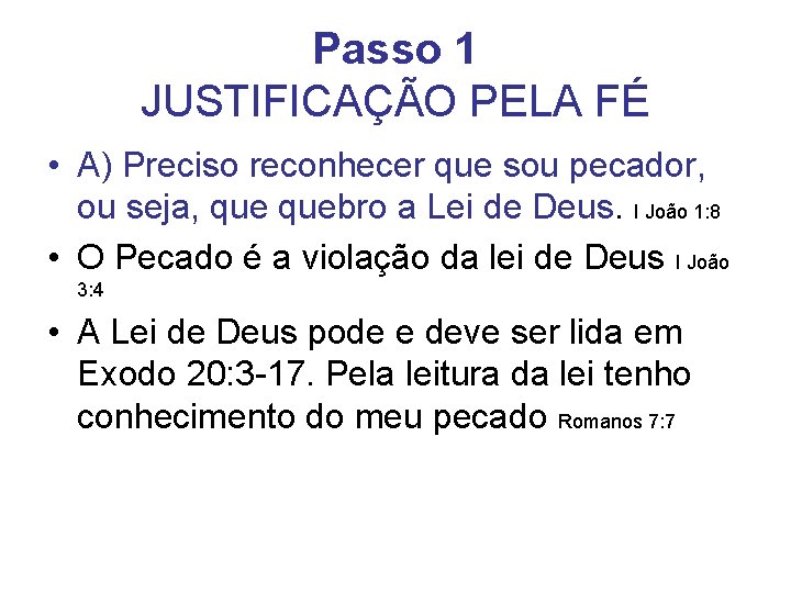 Passo 1 JUSTIFICAÇÃO PELA FÉ • A) Preciso reconhecer que sou pecador, ou seja, Passo 1 JUSTIFICAÇÃO PELA FÉ • A) Preciso reconhecer que sou pecador, ou seja,