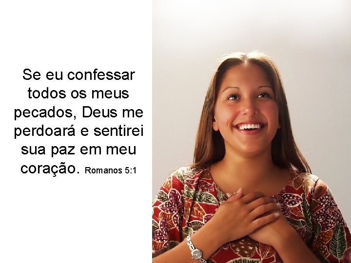 Se eu confessar todos os meus pecados, Deus me perdoará e sentirei sua paz Se eu confessar todos os meus pecados, Deus me perdoará e sentirei sua paz
