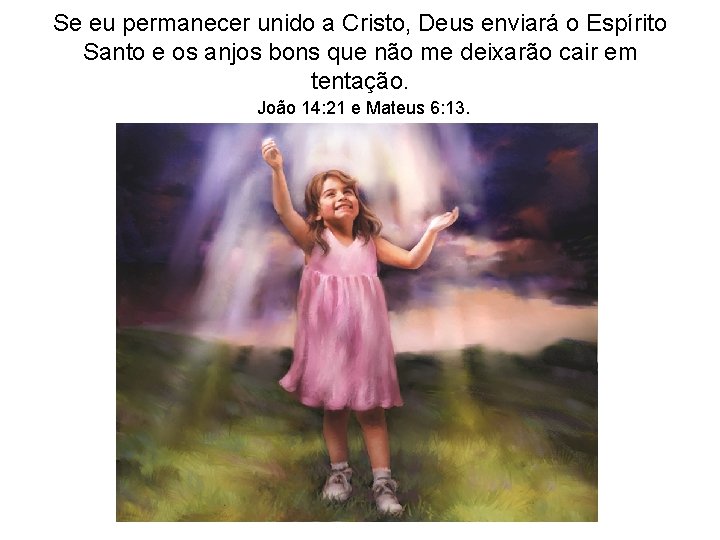 Se eu permanecer unido a Cristo, Deus enviará o Espírito Santo e os anjos Se eu permanecer unido a Cristo, Deus enviará o Espírito Santo e os anjos