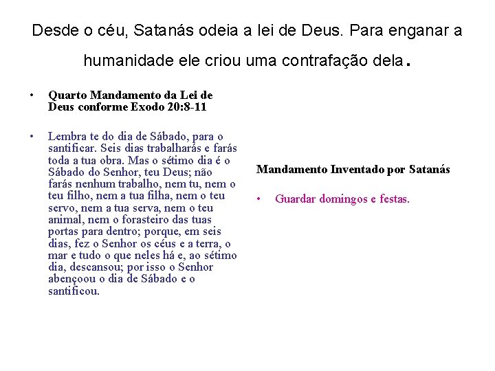 Desde o céu, Satanás odeia a lei de Deus. Para enganar a humanidade ele Desde o céu, Satanás odeia a lei de Deus. Para enganar a humanidade ele