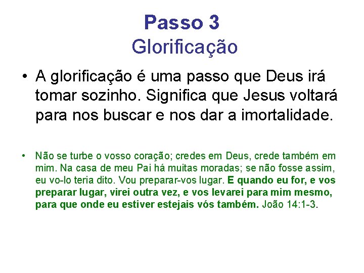 Passo 3 Glorificação • A glorificação é uma passo que Deus irá tomar sozinho. Passo 3 Glorificação • A glorificação é uma passo que Deus irá tomar sozinho.