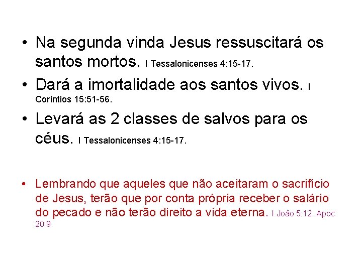 • Na segunda vinda Jesus ressuscitará os santos mortos. I Tessalonicenses 4: 15 • Na segunda vinda Jesus ressuscitará os santos mortos. I Tessalonicenses 4: 15
