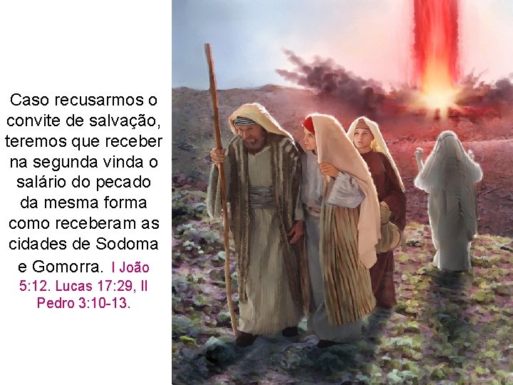 Caso recusarmos o convite de salvação, teremos que receber na segunda vinda o salário Caso recusarmos o convite de salvação, teremos que receber na segunda vinda o salário