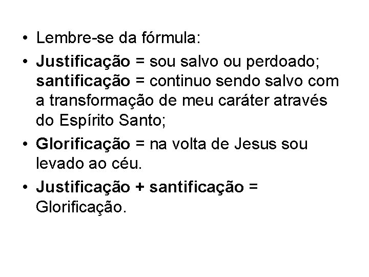 • Lembre-se da fórmula: • Justificação = sou salvo ou perdoado; santificação = • Lembre-se da fórmula: • Justificação = sou salvo ou perdoado; santificação =