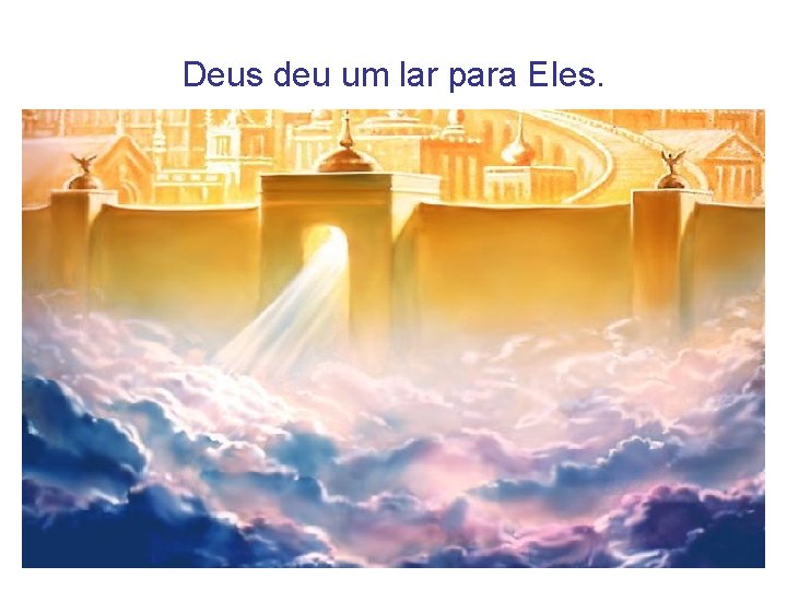 Deus deu um lar para Eles. Deus deu um lar para Eles.