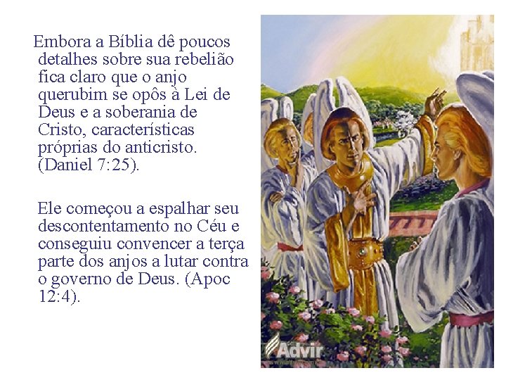 Embora a Bíblia dê poucos detalhes sobre sua rebelião fica claro que o anjo Embora a Bíblia dê poucos detalhes sobre sua rebelião fica claro que o anjo