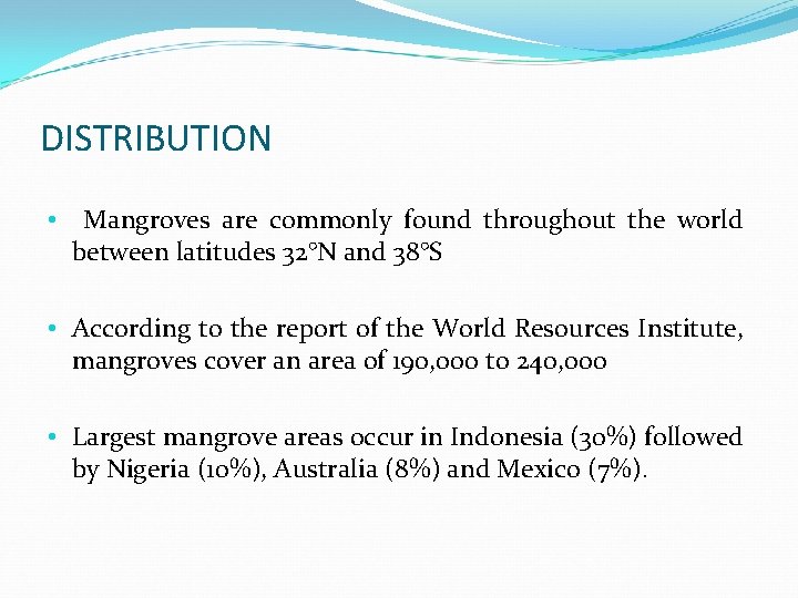 DISTRIBUTION • Mangroves are commonly found throughout the world between latitudes 32°N and 38°S