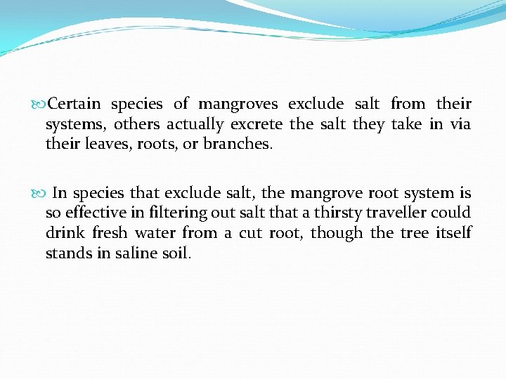  Certain species of mangroves exclude salt from their systems, others actually excrete the
