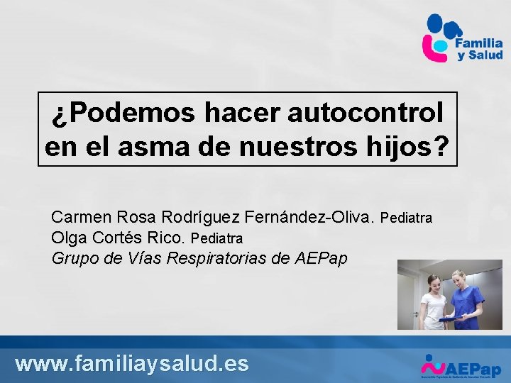 ¿Podemos hacer autocontrol en el asma de nuestros hijos? Carmen Rosa Rodríguez Fernández-Oliva. Pediatra