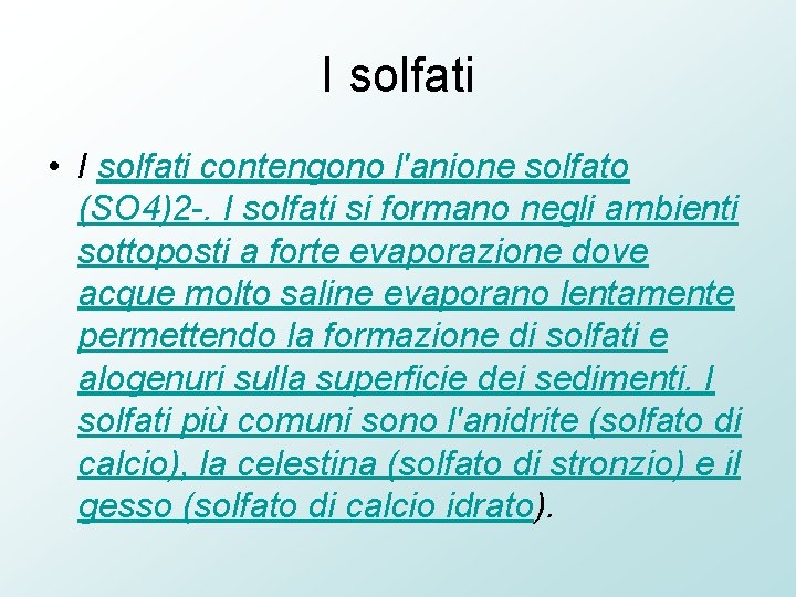 I solfati • I solfati contengono l'anione solfato (SO 4)2 -. I solfati si