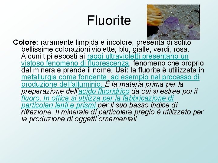 Fluorite Colore: raramente limpida e incolore, presenta di solito bellissime colorazioni violette, blu, gialle,