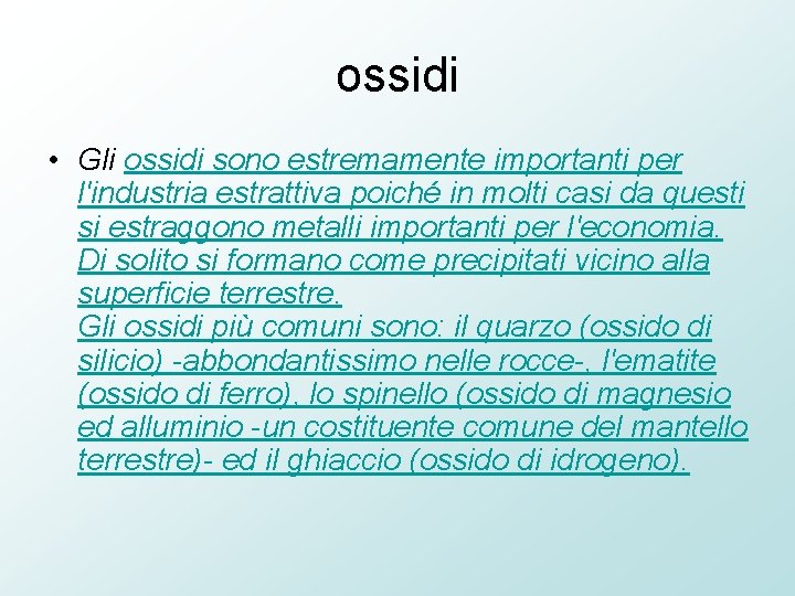 ossidi • Gli ossidi sono estremamente importanti per l'industria estrattiva poiché in molti casi