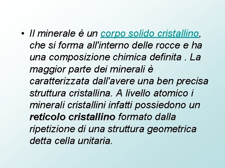  • Il minerale è un corpo solido cristallino, che si forma all'interno delle