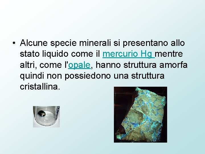  • Alcune specie minerali si presentano allo stato liquido come il mercurio Hg