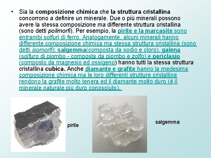  • Sia la composizione chimica che la struttura cristallina concorrono a definire un