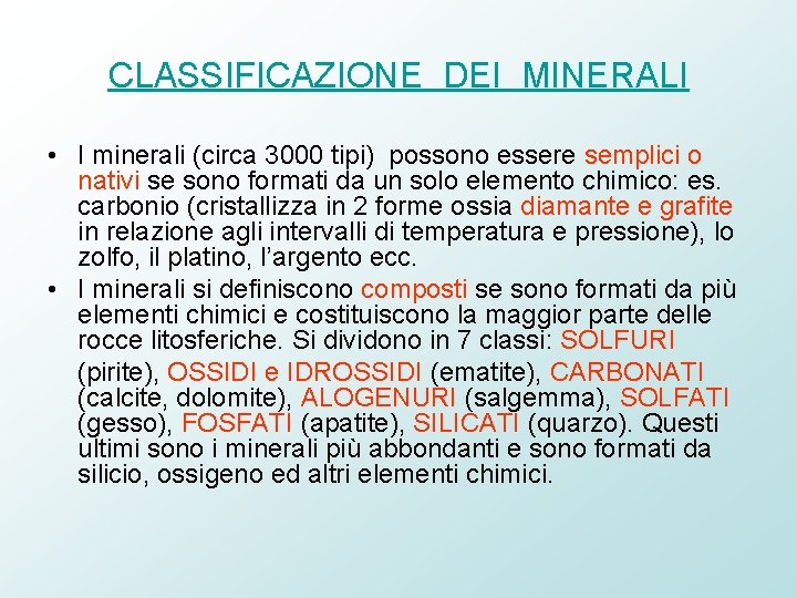 CLASSIFICAZIONE DEI MINERALI • I minerali (circa 3000 tipi) possono essere semplici o nativi