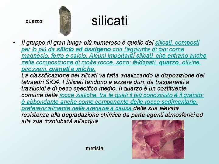 quarzo silicati • Il gruppo di gran lunga più numeroso è quello dei silicati,