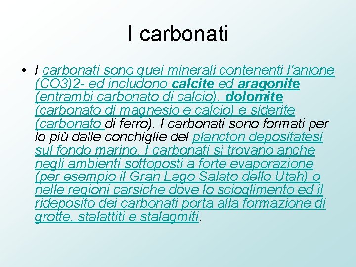 I carbonati • I carbonati sono quei minerali contenenti l'anione (CO 3)2 - ed