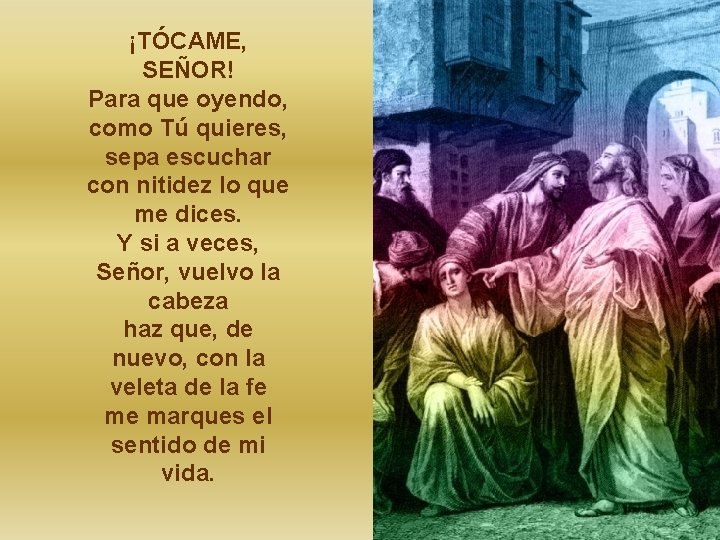 ¡TÓCAME, SEÑOR! Para que oyendo, como Tú quieres, sepa escuchar con nitidez lo que