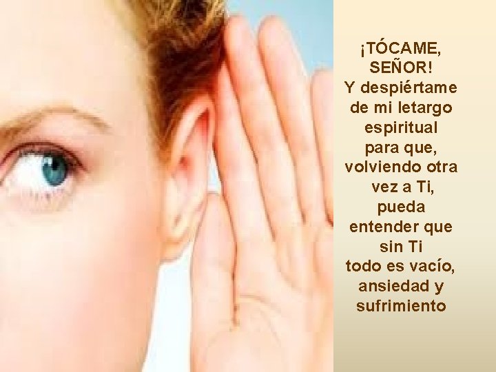 ¡TÓCAME, SEÑOR! Y despiértame de mi letargo espiritual para que, volviendo otra vez a