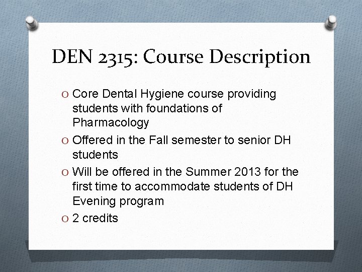 DEN 2315: Course Description O Core Dental Hygiene course providing students with foundations of