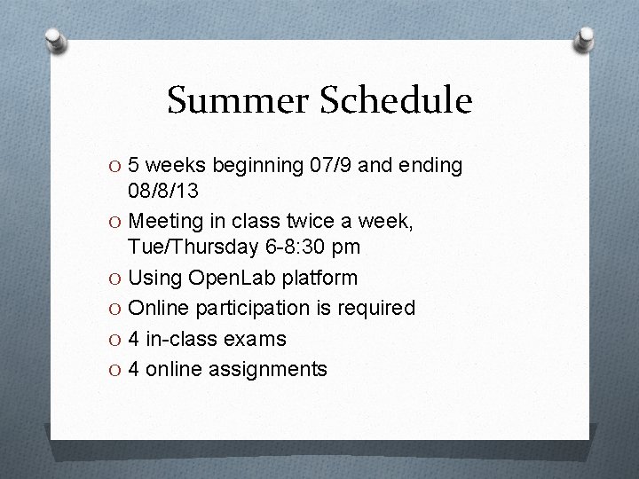 Summer Schedule O 5 weeks beginning 07/9 and ending 08/8/13 O Meeting in class