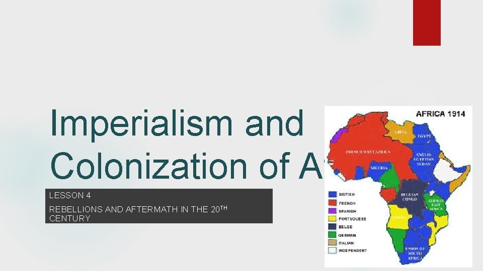 Imperialism and Colonization of Africa LESSON 4 REBELLIONS AND AFTERMATH IN THE 20 TH
